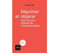 Réprimer et réparer; une histoire effacée de l'homosexualité Antoine Idier (Auteur)