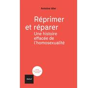 Réprimer et réparer; une histoire effacée de l'homosexualité - Antoine Idier - Textuel - broché - Essai
