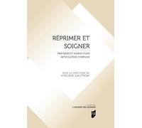 Réprimer Et Soigner - Pratiques Et Enjeux D'une Articulation Complexe
