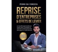 Reprise d'entreprises & effets de levier: La nouvelle opportunité pour investir dans l'immobilier et atteindre la liberté financière sans apport ni crédit bancaire