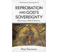 Reprobation and God's Sovereignty: Redeeming a Biblical Doctrine
