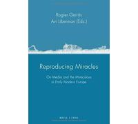 Reproducing Miracles: On Media and the Miraculous in Early Modern Europe