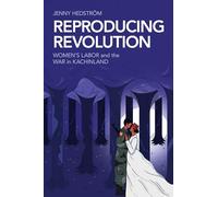 Reproducing Revolution: Women's Labor and the War in Kachinland