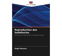 Reproduction des holothuries: Biologie de la reproduction et élevage des larves