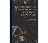 Reproduction Of Illustrations Of Ornamental Metal-Work: Forming L'art Du Serrurier