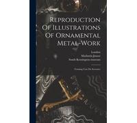 Reproduction Of Illustrations Of Ornamental Metal-Work: Forming L'art Du Serrurier