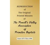 Reproduction Of The Original Printed Minutes Of The Powell's Valley Association Of Primitive Baptists Years 1971 Through 1996