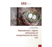 Reproduction, regime alimentaire et comportement du Serin cini - Samia Ouarab - Universitaires Europeennes - broché - Essai