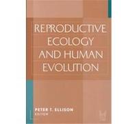 Reproductive Ecology and Human Evolution, Evolutionary Foundations of Human Behavior
