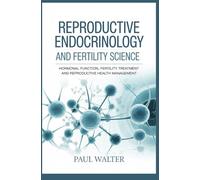 REPRODUCTIVE ENDOCRINOLOGY AND FERTILITY SCIENCE: Hormonal Function Fertility Treatment and Reproductive Health Management