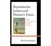 Reproductive Justice and Women's Voices: Health Communication Across the Lifespan - [Version Originale] Inconnu (Auteur)