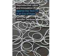 Reproductive Labor and Innovation: Against the Tech Fix in an Era of Hype