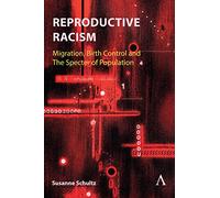 Reproductive Racism: Migration, Birth Control and The Specter of Population
