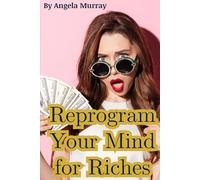 Reprogram Your Mind For Riches: Subconscious Wealth Programming, Money Mindset Rewiring & Financial Psychology for Lasting Abundance