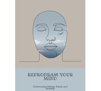Reprogram Your Mind: Overcoming Stress, Panic, And Anxiety