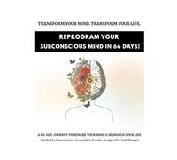Reprogram Your Subconscious Mind in 66 Days!: "A Neuroscience-Inspired Journal to Shift Your Mindset in Just 66 Days"