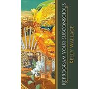 Reprogram Your Subconscious - Use The Power Of Your Mind To Change Your Life