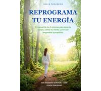 Reprograma tu Energia: Cómo sanar tu cuerpo, calmar tu mente y recuperar tu propósito cuando el mundo te agota: El manual de los 3 sistemas para vivir con longevidad.