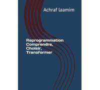 Reprogrammation Comprendre, Choisir, Transformer
