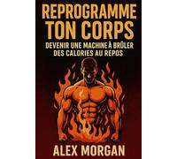 Reprogramme Ton Corps : Devenir une Machine à Brûler des Calories au Repos
