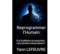 Reprogrammer l’Humain: Et si la déflation du temps était notre dernière métamorphose ?