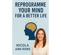 Reprogramming Your Mind for a Better Life: How to Break Free from Limiting Beliefs and Create the Life You Deserve