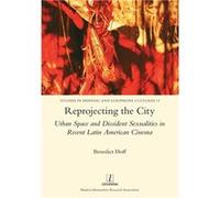 Reprojecting the City Urban Space and Dissident Sexualities in Recent Latin American Cinema - Benedict Hoff - Modern Humanities Research Assoc - Livre en Benedict HoffBenedict Hoff (Auteur)