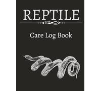 Reptile Daily Care Logbook: A Comprehensive 1-Year Tracker for Lizards, Snakes, and Turtles | Daily Husbandry Logs, Weekly Weight & Shedding Charts, ... Schedules | 8 x 10 Inches | 136 Pages