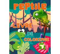 Reptile Livre de Coloriage: Pages à Colorier Avec Serpents, Lézards, Tortues, Caméléons, Crocodiles, Livre De Coloriage De Reptiles Pour Garçons Et Filles