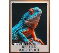Reptile Macro Shot Photo Book: 40 Stunning Close-Ups Of Scales And Textures For Enthusiasts And Nature Lovers