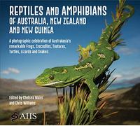 Reptiles and Amphibians of Australia, New Zealand and New Guinea: A Photographic Celebration of Australasia's Remarkable Frogs, Crocodiles, Tuataras, Turtles, Lizards and Snakes