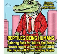 Reptiles Being Humans: Coloring book for adults and teens featuring relaxing cute actual reptile species. Feel the Zen with stress relieving designs