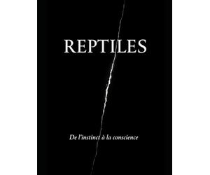 REPTILES: De l'instinct a la conscience