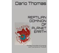 REPTILIAN DOMINION OF PLANET EARTH: The Real Controllers of Humanity and True Owners of The Earth