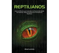 REPTILIANOS: Amos del Mundo que Controlan a la Humanidad desde las Sombras, Historia Oculta de la Conspiración Reptiliana