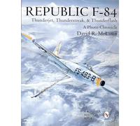 Republic F-84: Thunderjet, Thunderstreak, & Thunderflash : A Photo Chronicle