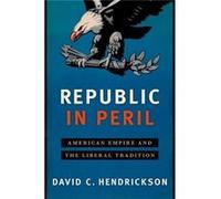 Republic In Peril American Empire & The David C Campbell Professor Of History Hendrickson, Colorado College (Auteur)