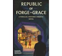 Republic of Forge and Grace: A Parallel-Universe America Novel