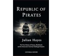 Republic of Pirates: The True History of Nassau, Blackbeard, and the Democratic Code that Challenged Empires