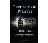 Republic of Pirates: The True History of Nassau, Blackbeard, and the Democratic Code that Challenged Empires