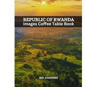 Republic of Rwanda Images Coffee Table Book for All : Beautiful Pictures Tour Generated By AI for Relaxing & Meditation, for Travel & Landscape ... Boundaries of Traditional Artistic Creation.