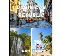 REPUBLIC TRAVEL GUIDE 2026: The Essential Handbook for Exploring the Dominican Republic with Confidence, Culture, and Insider Knowledge