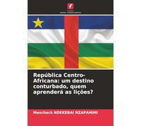 República Centro-Africana: um destino conturbado, quem aprenderá as lições?