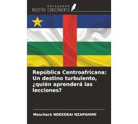 República Centroafricana: Un destino turbulento, ¿quién aprenderá las lecciones?