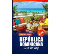 República Dominicana Guía de viaje 2026: La mejor aventura para explorar playas, destinos de visita obligada, cocina local y cultura en las islas del Caribe