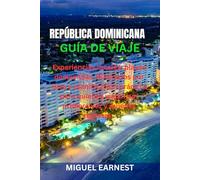 REPÚBLICA DOMINICANA GUÍA DE VIAJE: Experiencias locales, playas destacadas, itinerarios por islas y planificación práctica para quienes viajan por primera vez y quienes regresan