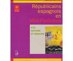 Republicains espagnols en midi pyrénées exil histoire et mémoire