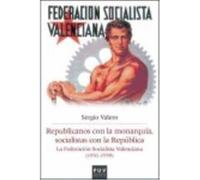 Republicanos Con La Monarquía, Socialistas Con La República: La Federación Socialista Valenciana (1931-1939) - Valero Gómez, Sergio Valero Gómez, Sergio (Auteur)