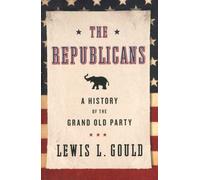 The Republicans - A History Of The Grand Old Party