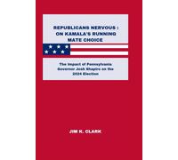 Republicans Nervous : On Kamala's Running Mate Choice: The Impact Of Pennsylvania Governor Josh Shapiro On The 2024 Election